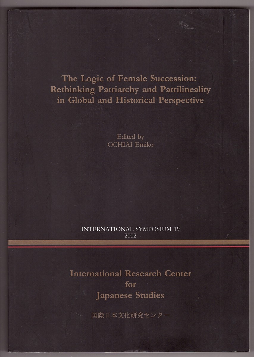 OCHIAI, EMIKO (EDITOR) & VARIOUS - The Logic of Female Succession Rethinking Patriarchy and Patrilineality in Global and Historical Perspective.
