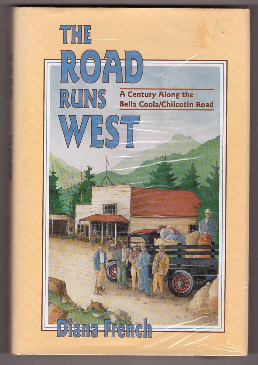 FRENCH, DIANA - The Road Runs West a History of the Chilcotin Highway