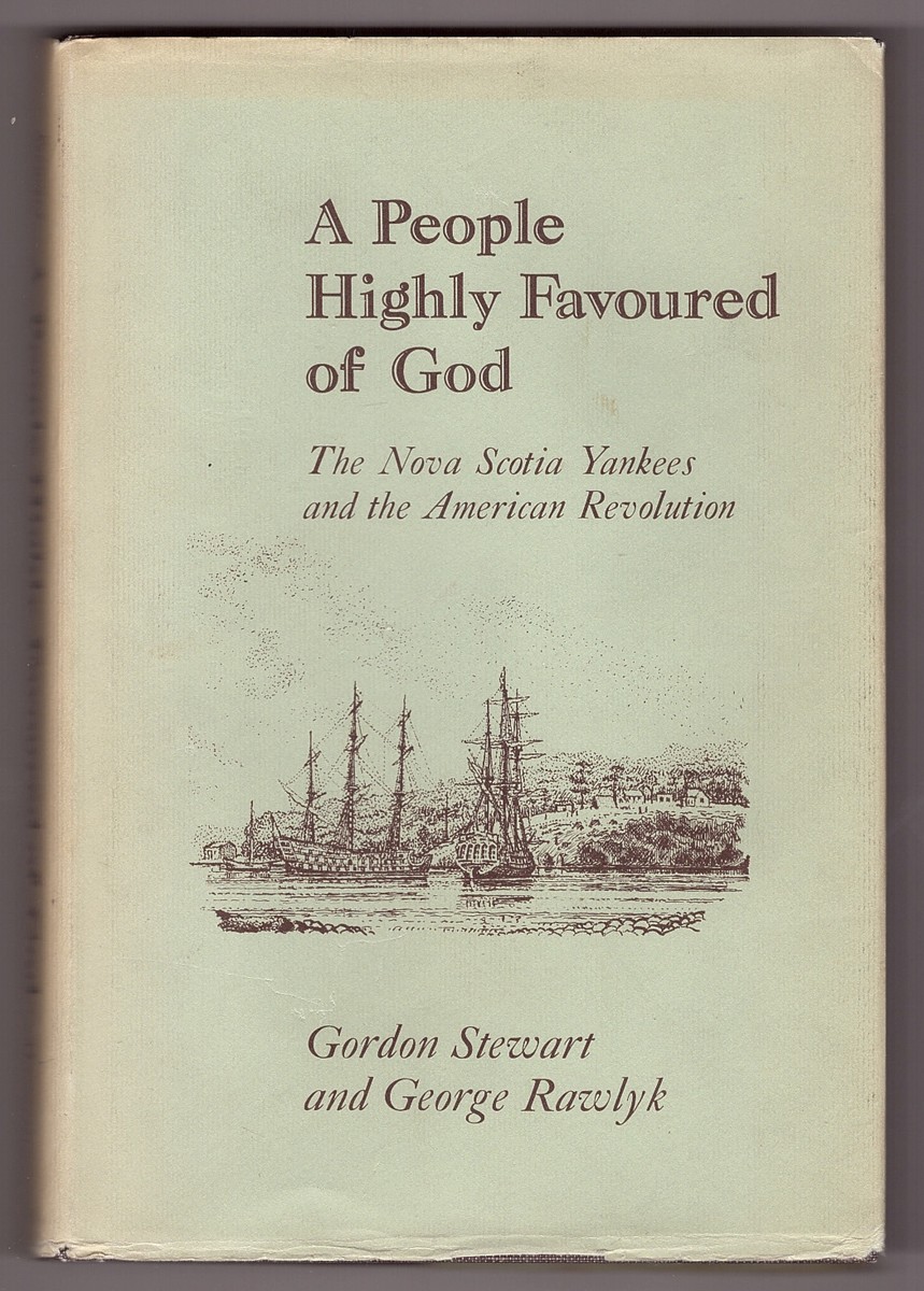 STEWART, GORDON T - A People Highly Favoured of God; the Nova Scotia Yankees and the American Revolution