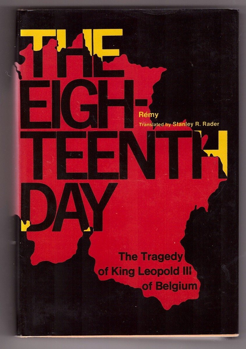 REMY & STANLEY R. RADER (TRANSLATOR) - The Eighteenth Day; the Tragedy of King Leopold III of Belgium