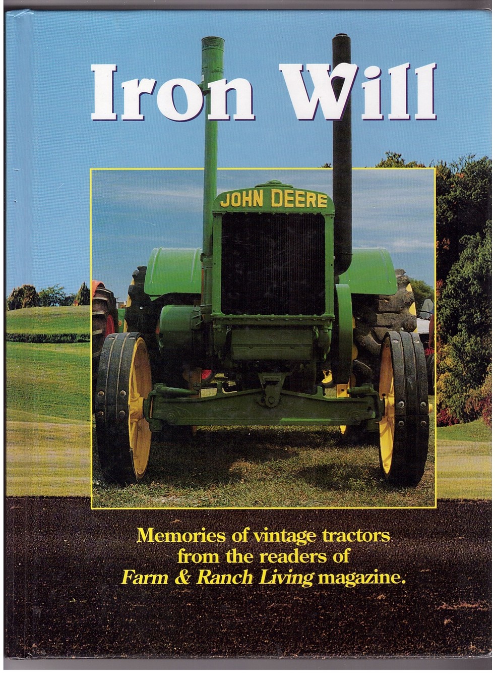 PABST, NICK &  ROY REIMAN & REIMAN PUBLICATIONS - Iron Will Memories of Vintage Tractors from the Readers of Farm & Ranch Living Magazine