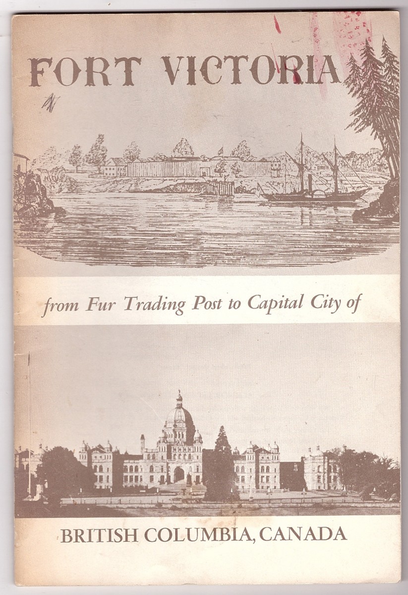 PLASTERER, HERBERT P - Fort Victoria from Fur Trading Post to Capital City of British Columbia, Canada