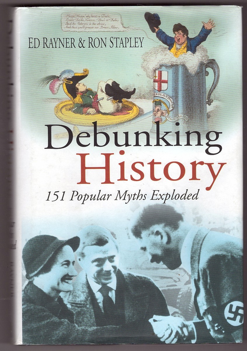 RAYNOR, ED - Debunking History 151 Popular Myths Exploded