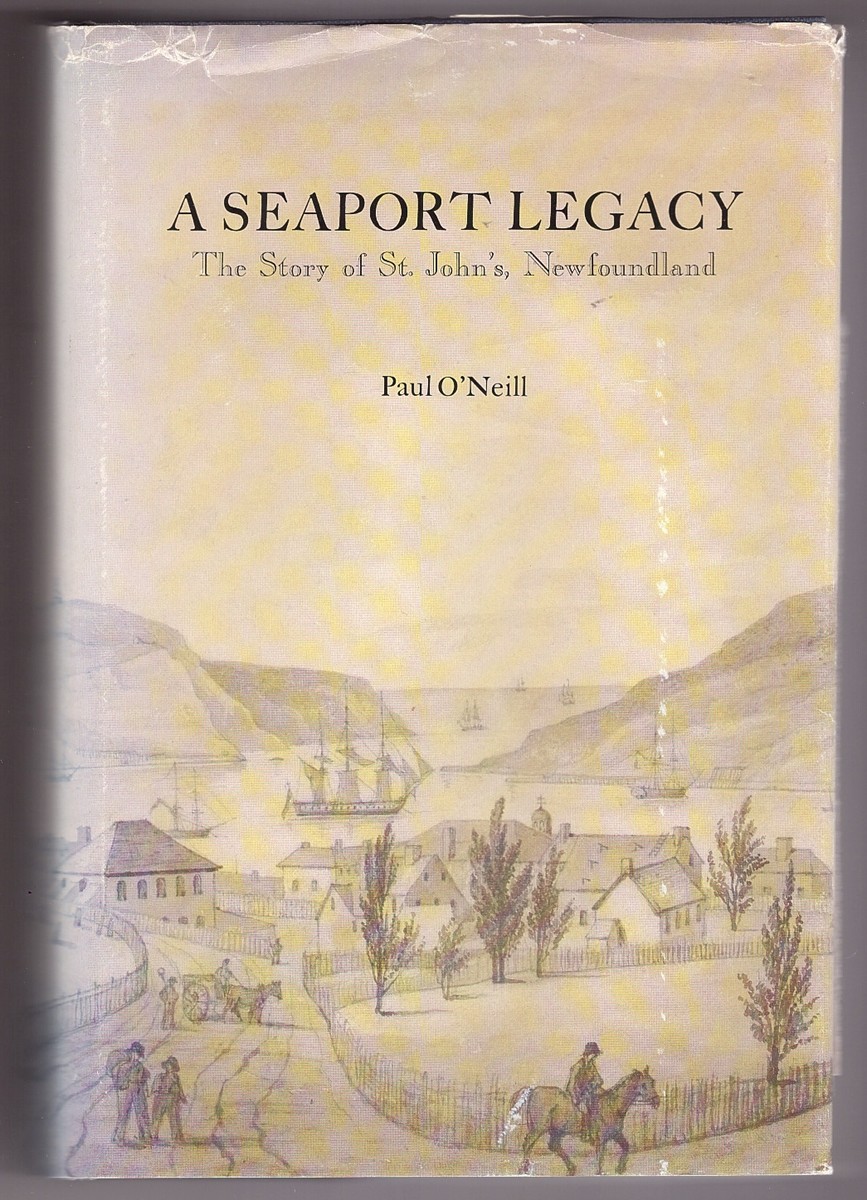 O'NEILL, PAUL - A Seaport Legacy the Story of St. John's, Newfoundland Vol #2 Only