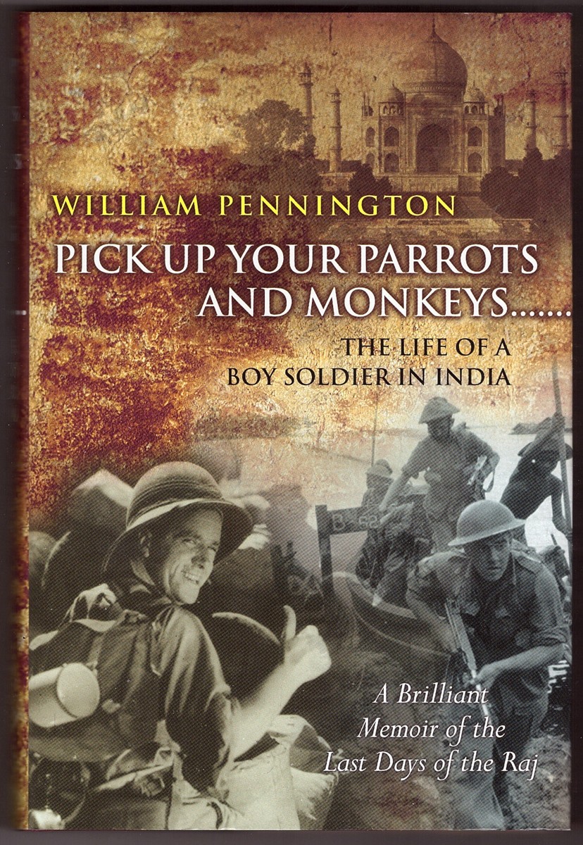 PENNINGTON, WILLIAM - Pick Up Your Parrots and Monkeys. . . The Life of a Boy Soldier in India