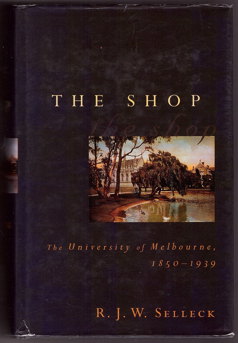 SELLECK, R. J. W. - The Shop the University of Melbourne, 1850