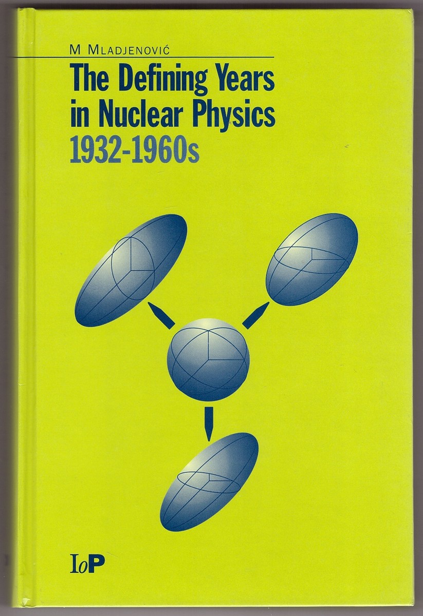 MLADJENOVIC, M. - The Defining Years in Nuclear Physics, 1932