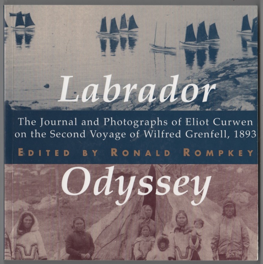 ROMPKEY, RONALD - Labrador Odyssey the Journal and Photographs of Eliot Curwen on the Second Voyage of Wilfred Grenfell, 1893 . . . The History of Medicine, Health, and Society)