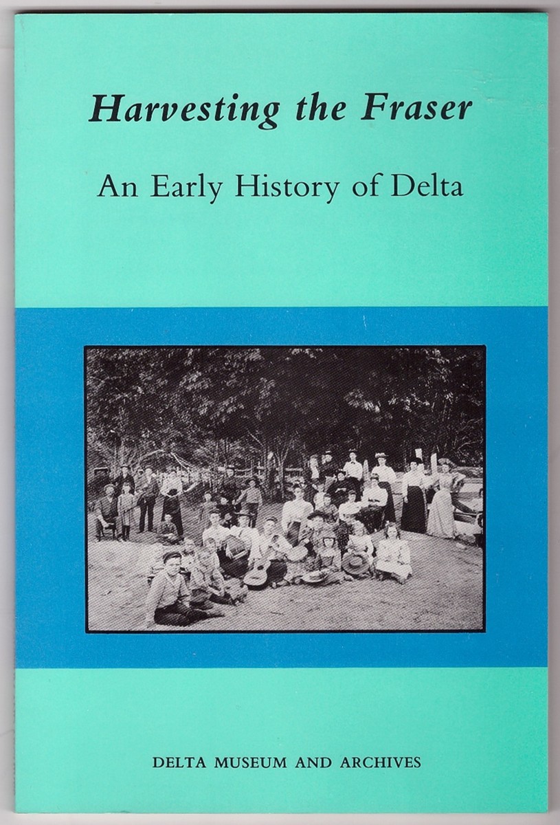 PHILIPS, TERRENCE - Harvesting the Fraser an Early History of Delta