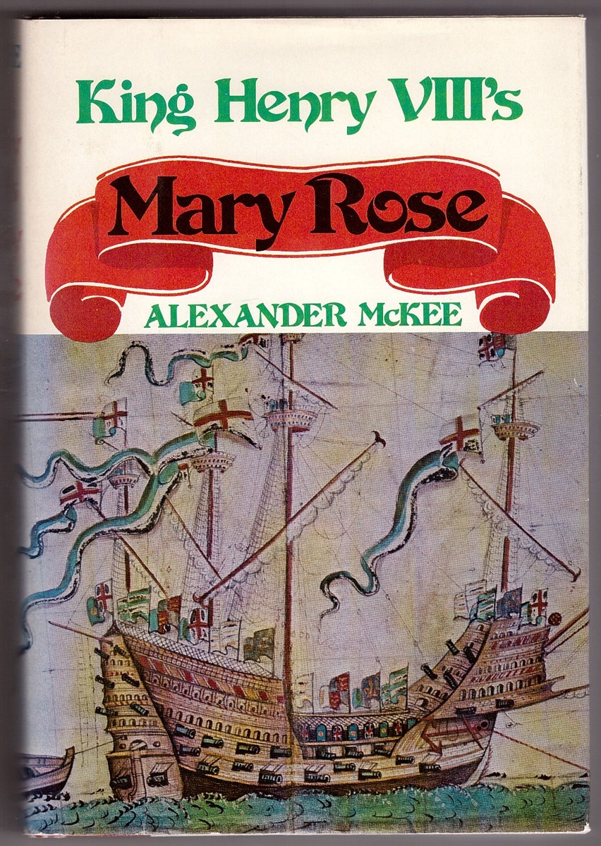 MCKEE, ALEXANDER - King Henry VIII's Mary Rose