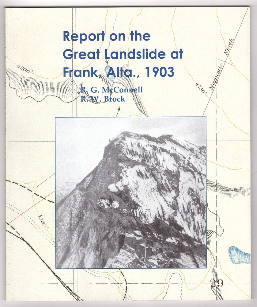 MCCONNELL, R. G. & R.W. BROCK - Report on the Great Landslide at Frank, Alta. , 1903