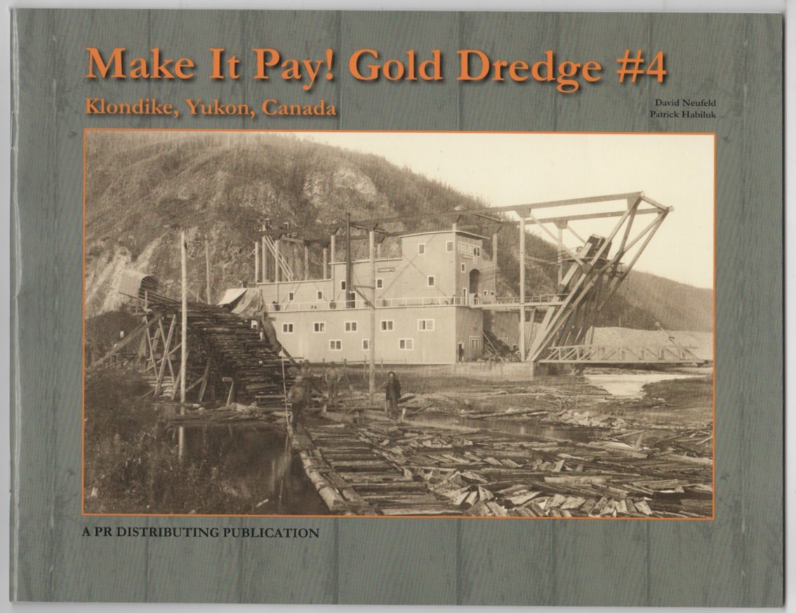 NEUFELD, DAVID & PATRICK HABILUK &  PATRICK HABILUK - Make It Pay! Gold Dredge #4 : Klondike, Yukon, Canada