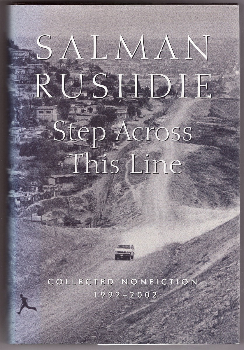 RUSHDIE, SALMAN - Step Across This Line Collected Nonfiction 1992