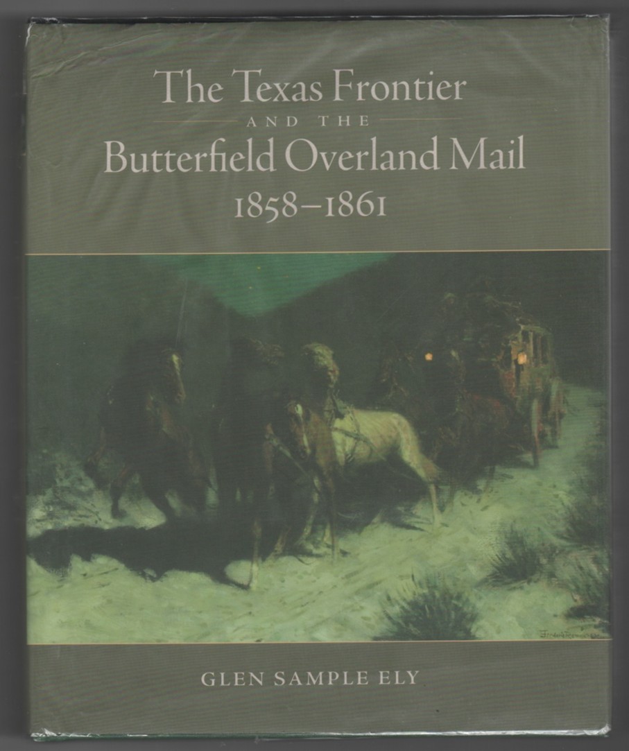 ELY, GLEN SAMPLE - The Texas Frontier and the Butterfield Overland Mail, 18581861