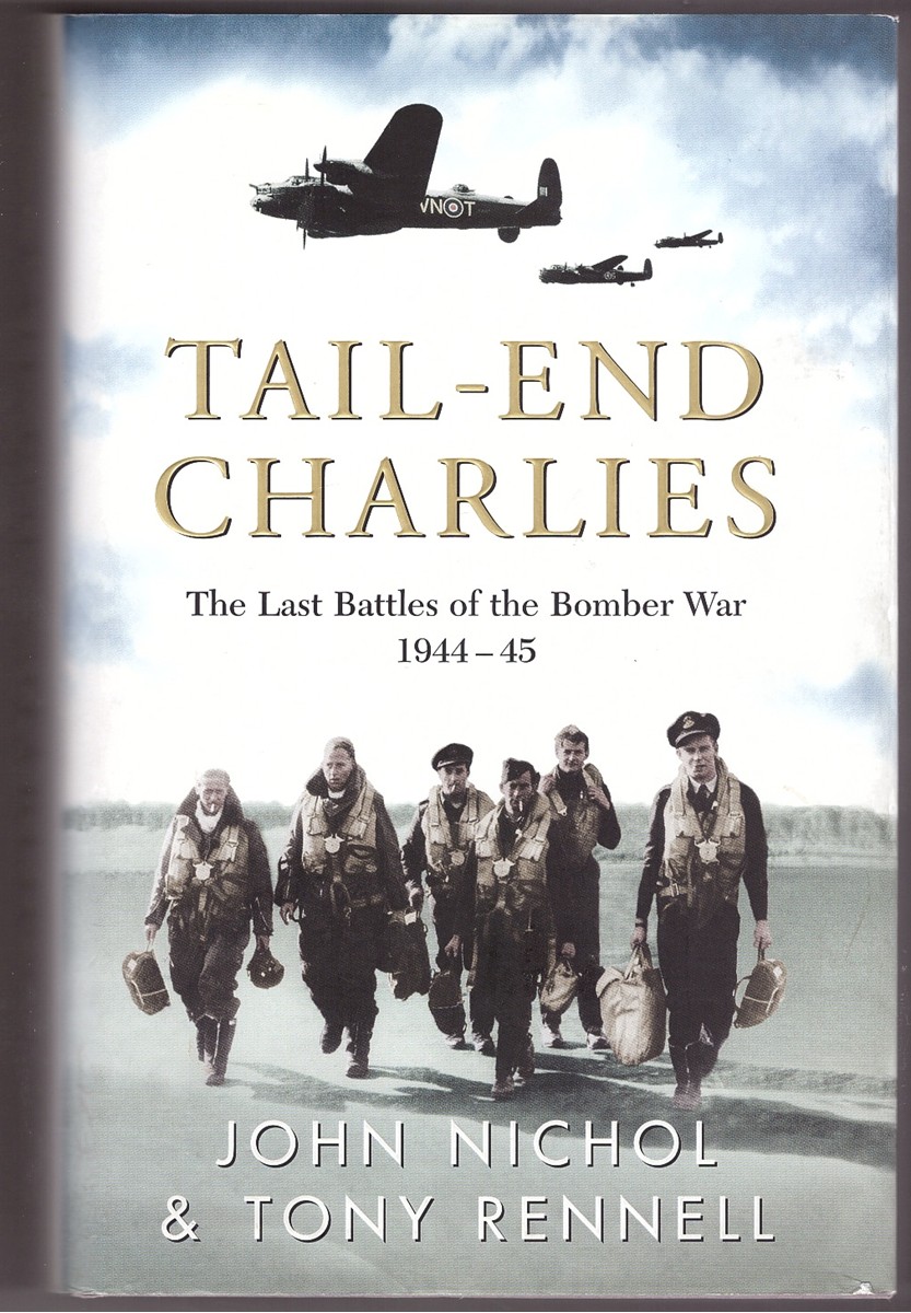 RENNELL, TONY; NICHOL, JOHN - Tail End Charlies the Last Battles of the Bomber War, 1944