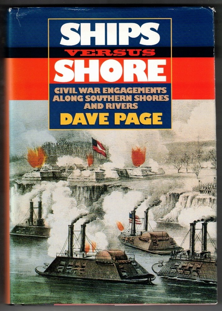 PAGE, DAVE - Ships Versus Shore CIVIL War Engagements Along Southern Shores and Rivers