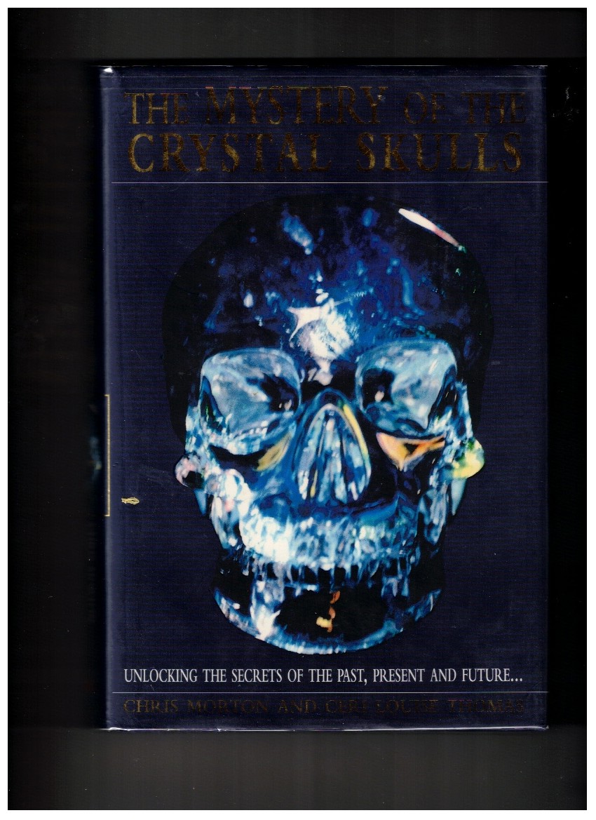 The Mystery Of The Crystal Skulls Unlocking the Secrets of the Past, Present and Future