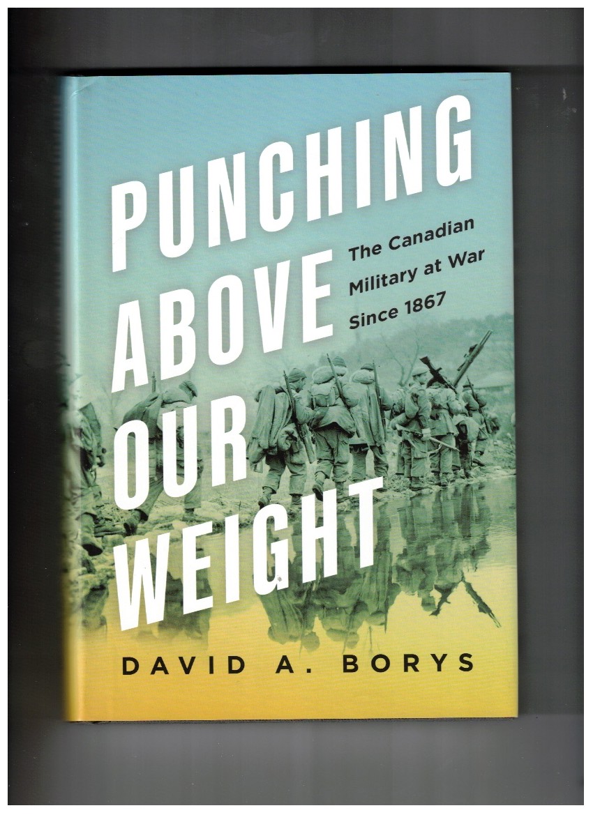 Punching Above Our Weight The Canadian Military at War Since 1867