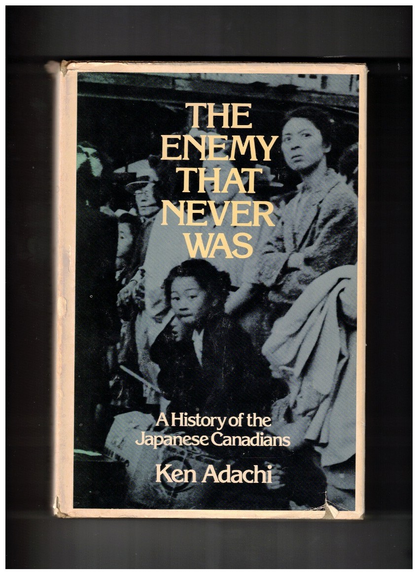 The Enemy That Never Was A History of the Japanese Canadians