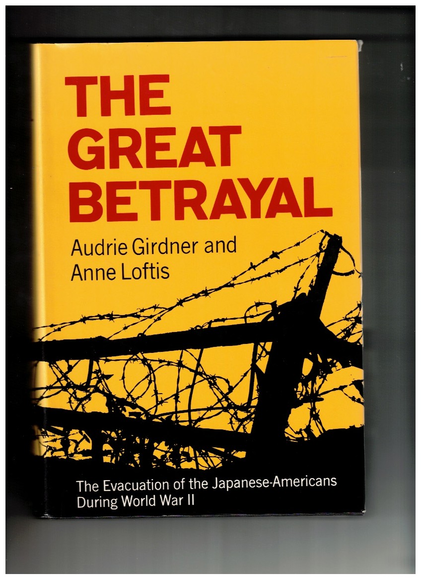 The Great Betrayal The Evacuation of the Japanese-Americans During World War II