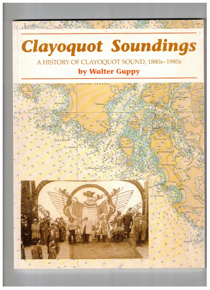 Clayoquot Soundings A History of Clayoquot Sound, 1880s-1980s