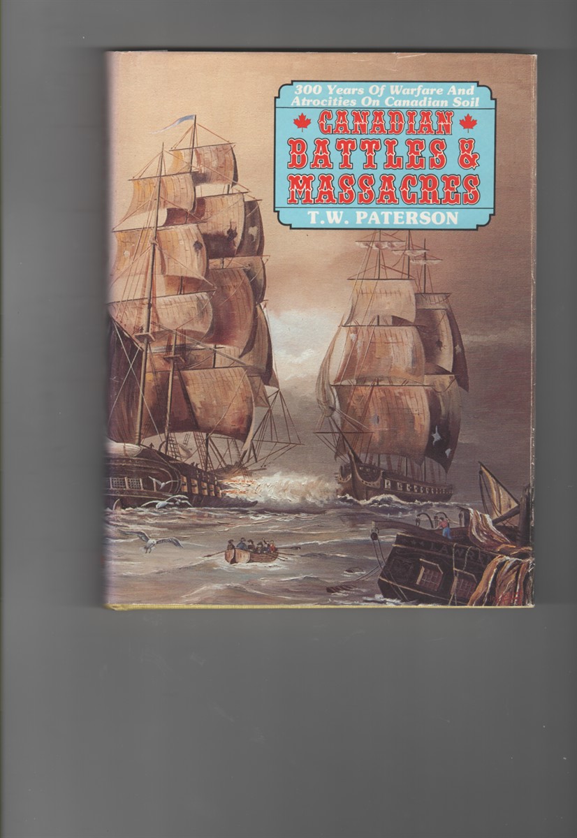 Canadian Battles & Massacres 300 Years of Warfare and Atrocities on Canadian Soil