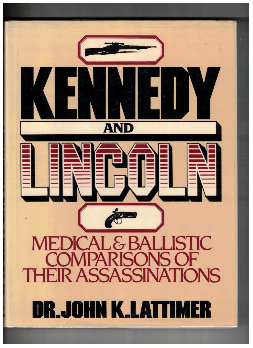 Kennedy And Lincoln Medical and Ballistic Comparisons of Their Assassinations