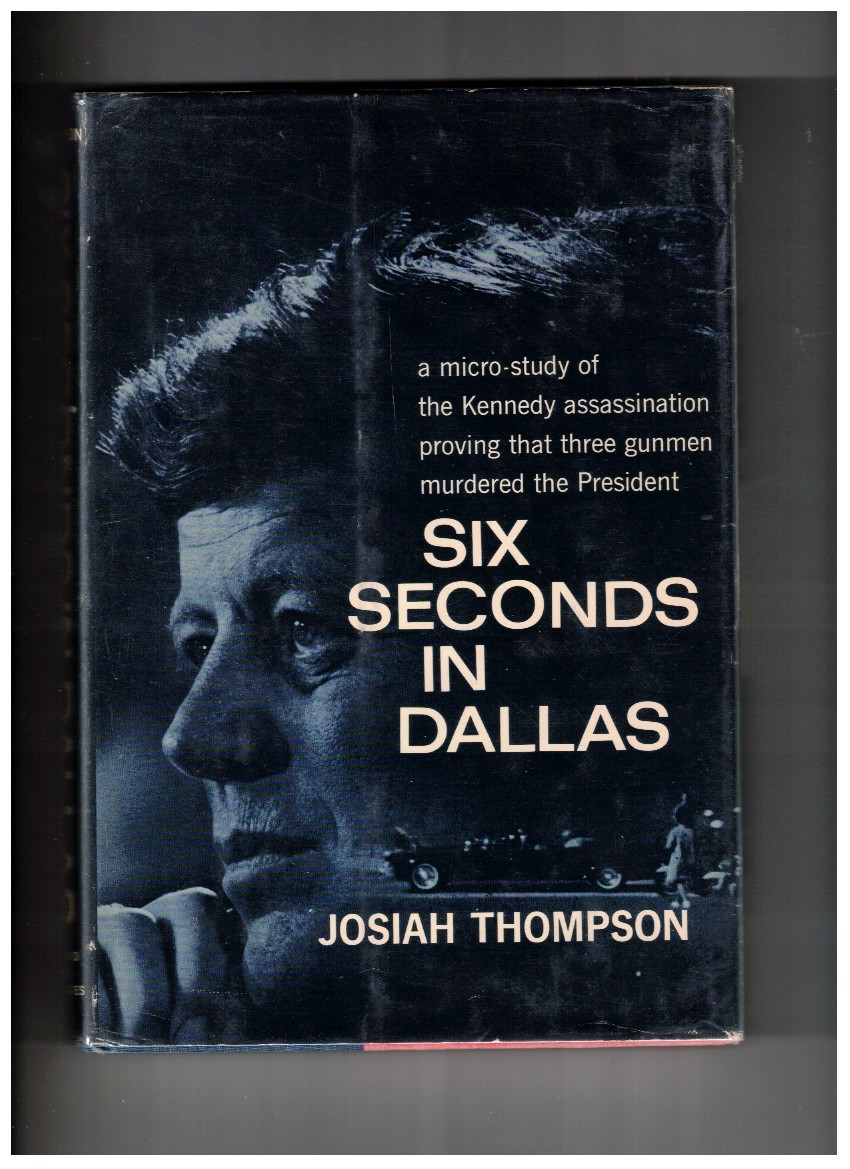 Six Seconds in Dallas; Irrefutable Evidence That Oswald Could Not Have Killed JFK Alone