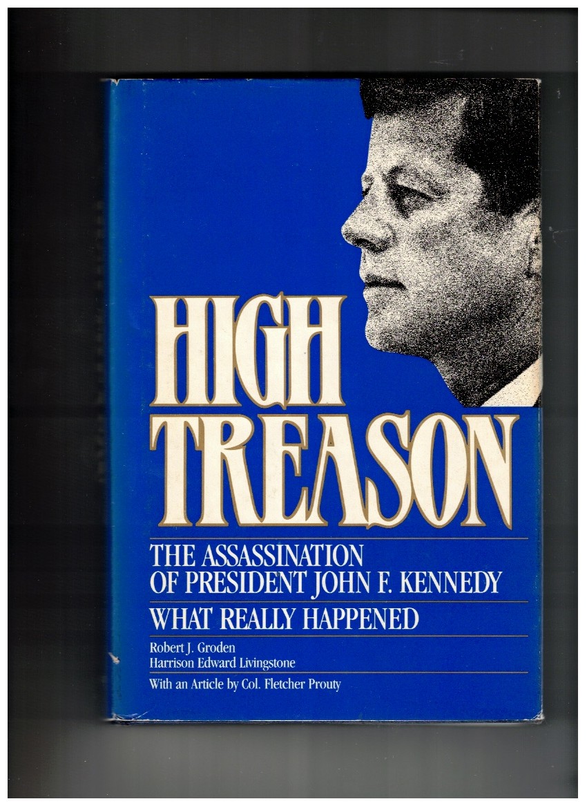 High Treason The Assassination of President John F. Kennedy : What Really Happened
