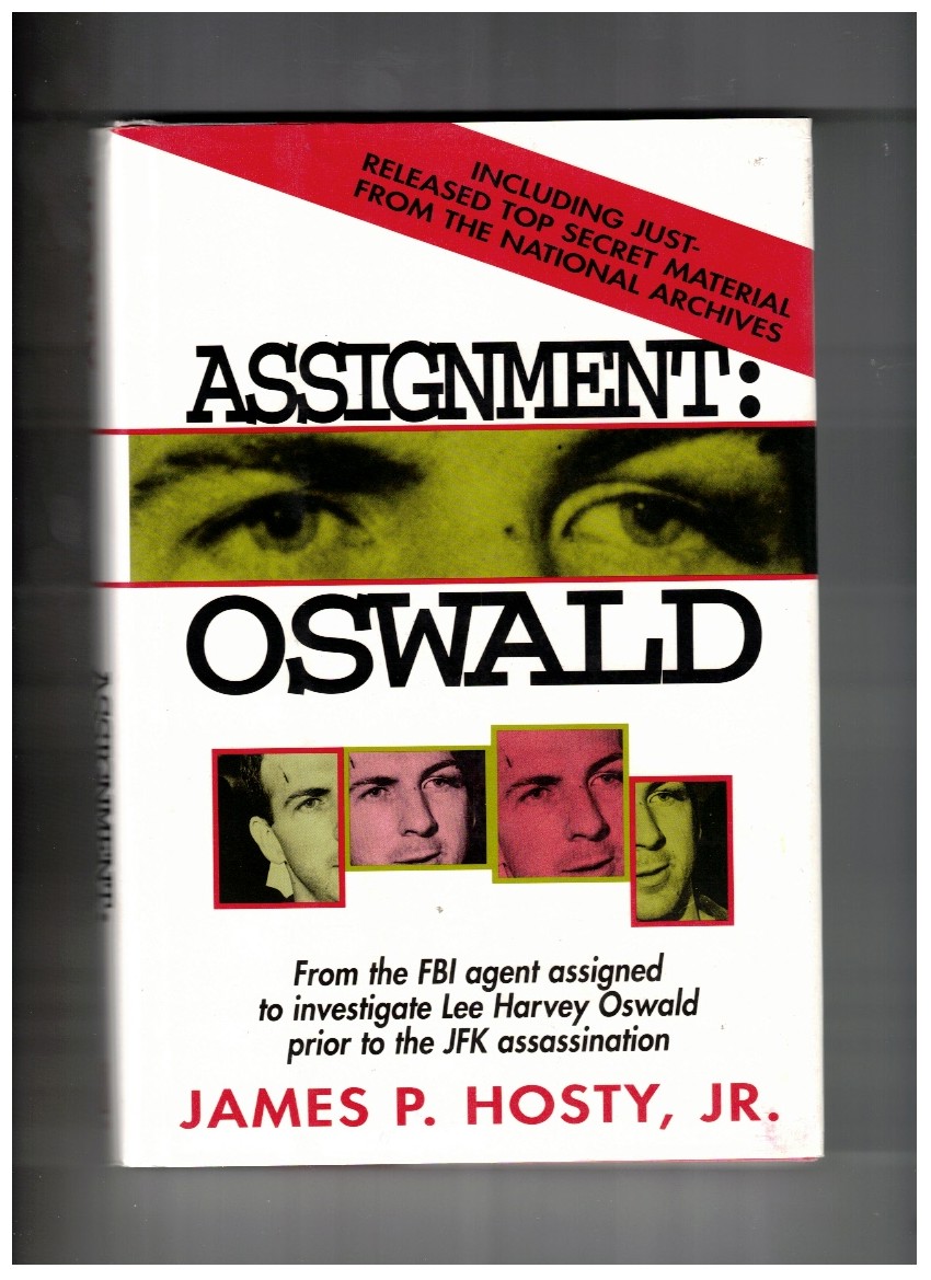 Assignment: Oswald From the FBI agent assigned to investigate Lee Harvey Oswald prior to the JFK assassination