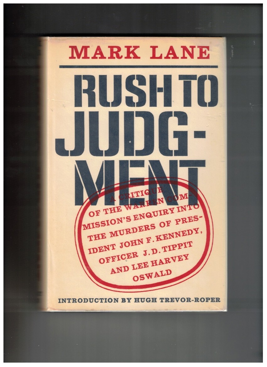 Rush to Judgment A critique of the Warren Commission's inquiry into the murders of President John F. Kennedy, Officer J.D. Tippit and Lee Harvey Oswald