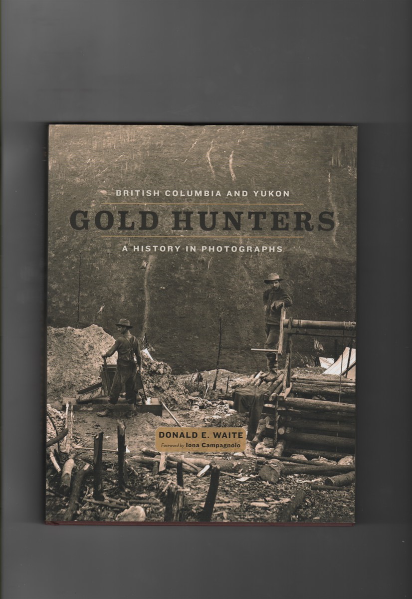 British Columbia and Yukon Gold Hunters A History in Photographs