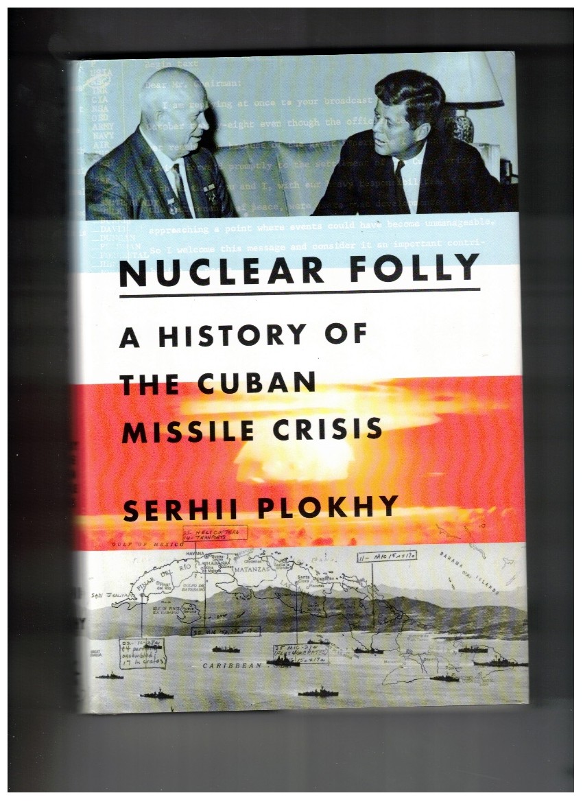 Nuclear Folly A History of the Cuban Missile Crisis