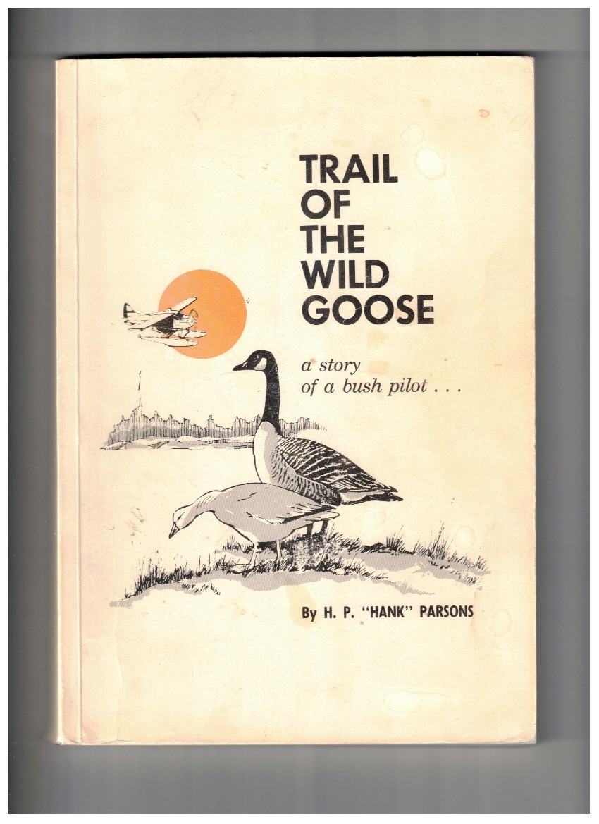 Trail of the Wild Goose a story of a bush pilot.
