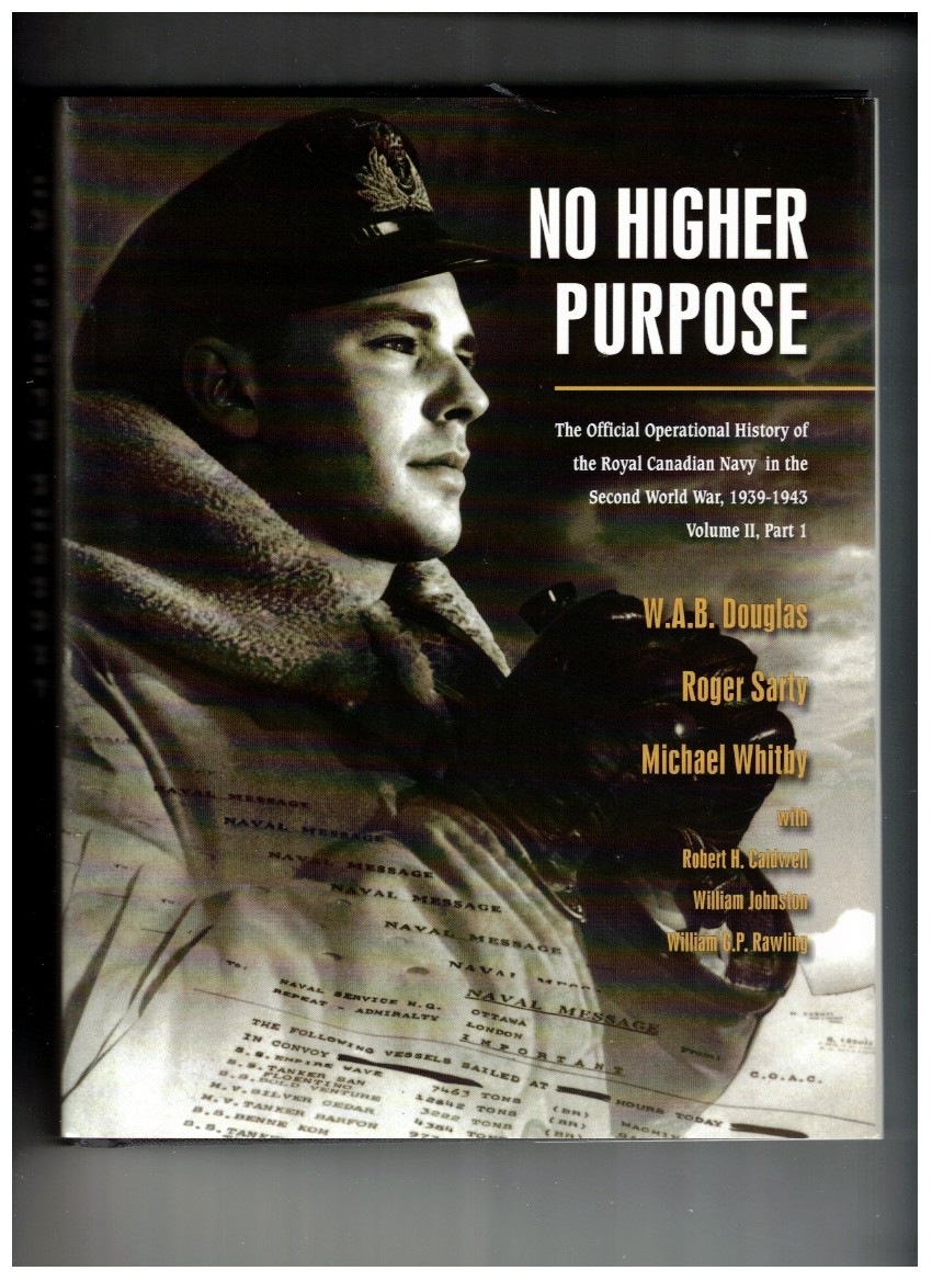No Higher Purpose - The Official Operational History of the Royal Canadian Navy in the Second World War, 1939-1943, Vol. 2, Part I