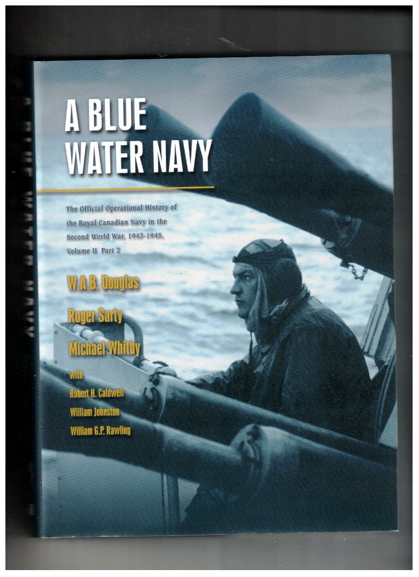 A Blue Water Navy - The Official Operational History of the Royal Canadian Navy in the Second World War, 1943-1945, Volume II, Part 2