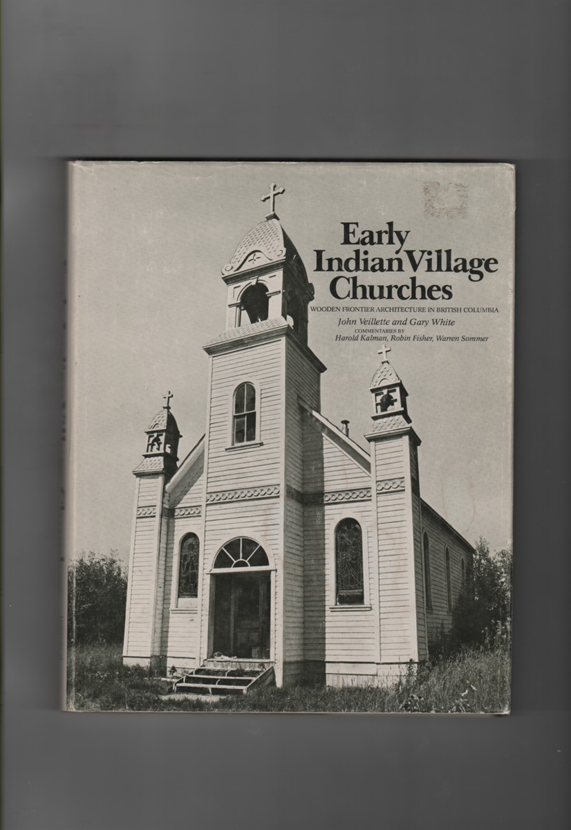 Early Indian Village Churches Wooden Frontier Architecture in British Columbia.