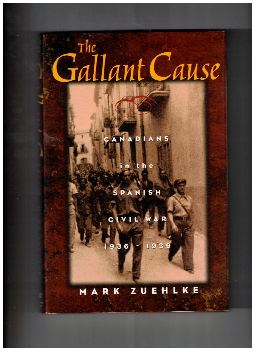 The Gallant Cause Canadians in the Spanish Civil War 1936-1939