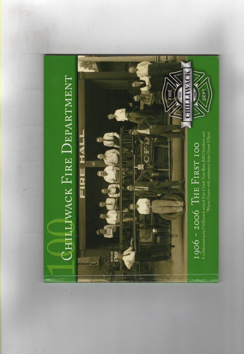 Chilliwack Fire Department 1906 - 2006 The First 100