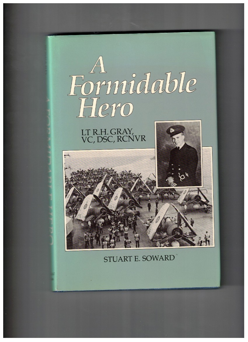 A Formidable Hero; Lt R.H. Gray, VC, DSC, RCNVR