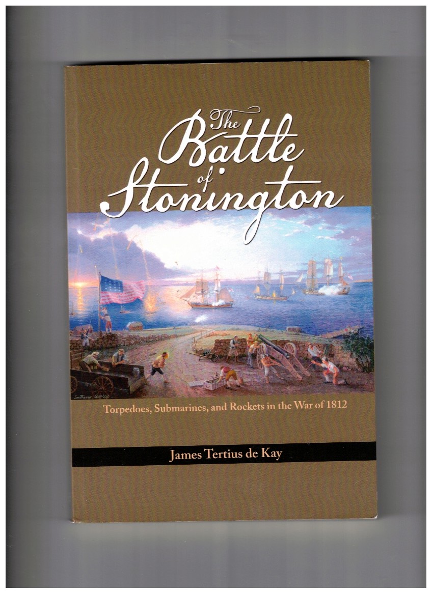 The Battle of Stonington Torpedoes, Submarines, and Rockets in the War of 1812