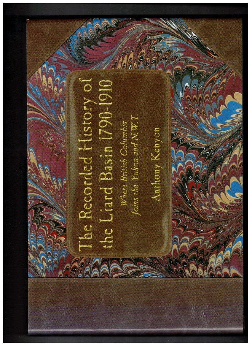 The Recorded History of the Liard Basin 1790-1910 - Where British Columbia Joins the Yukon and N.W.T.