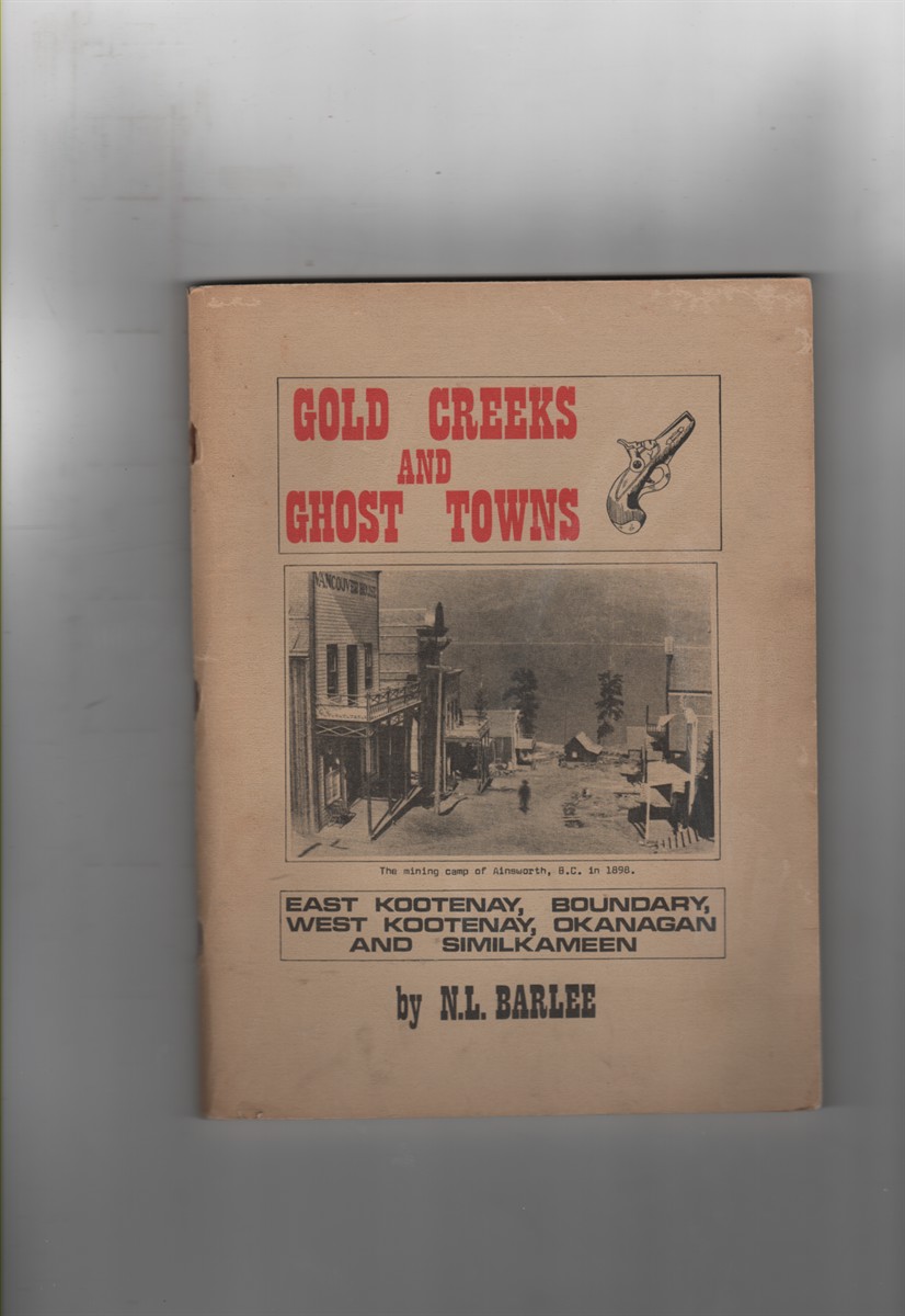 Gold Creeks and Ghost Towns; East Kootenay, Boundary, West Kootenay, Okanagan and Similkameen
