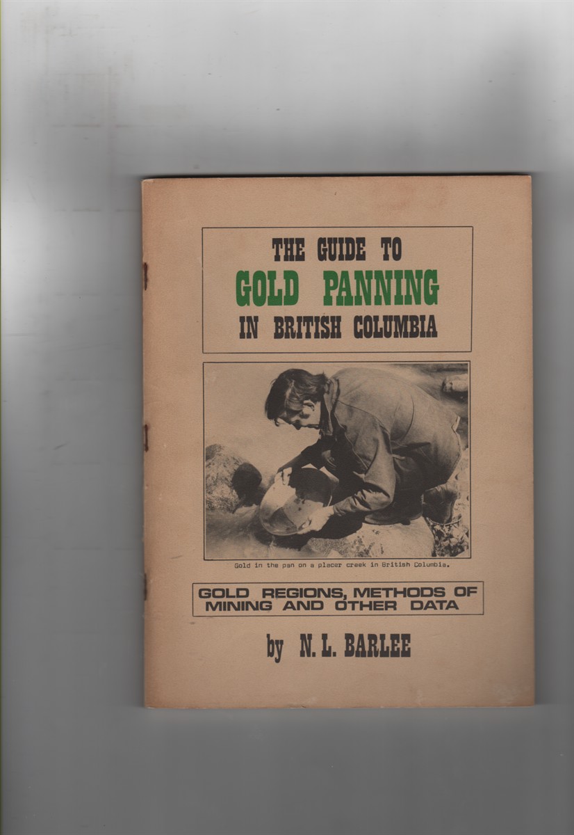 The Guide to Gold Panning in British Columbia; Gold Regions, Methods of Mining and Other Data