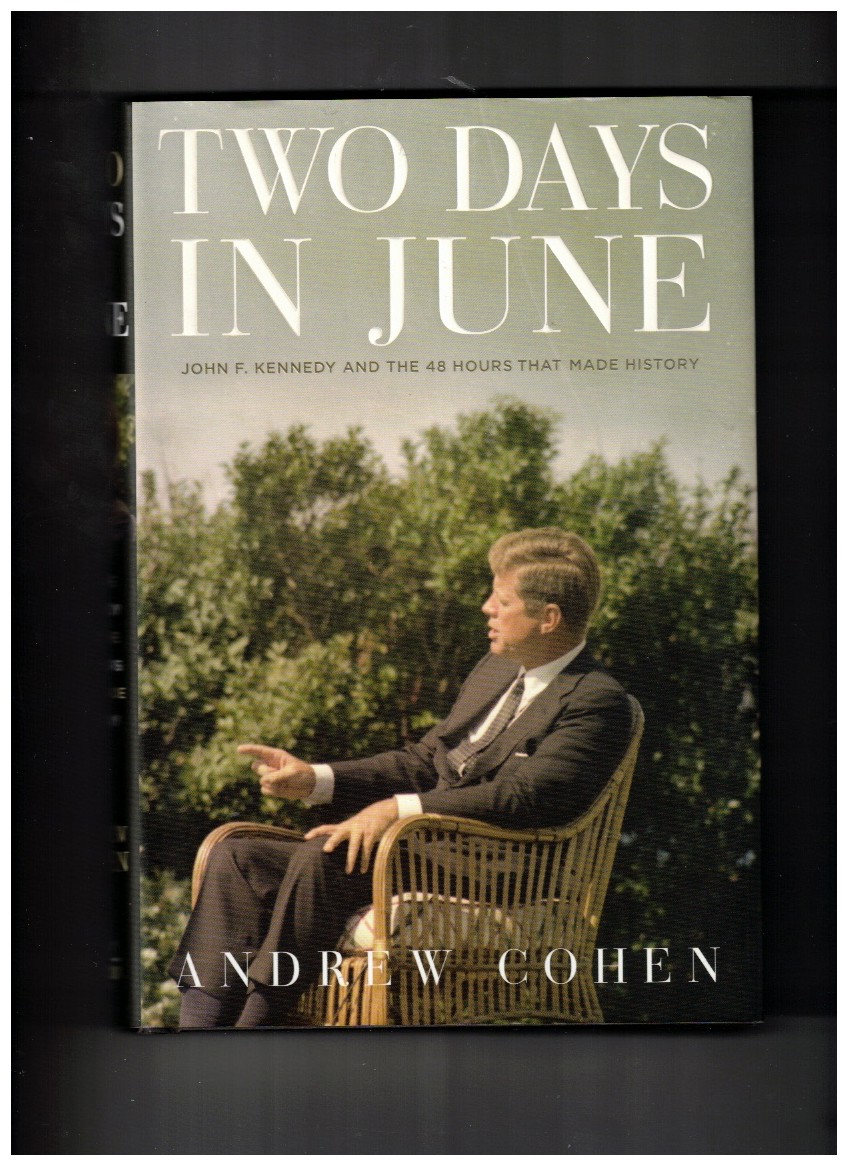 Two Days in June John F. Kennedy and the 48 Hours that Made History