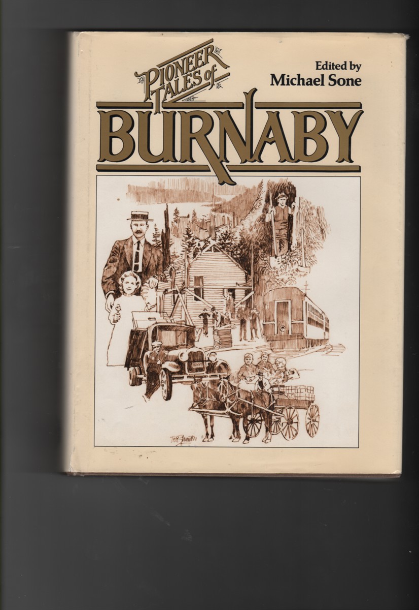 Pioneer Tales of Burnaby Early Burnaby As Recalled by the Settlers Themselves Who Arrived from Every Corner of the World between 1888 and 1930