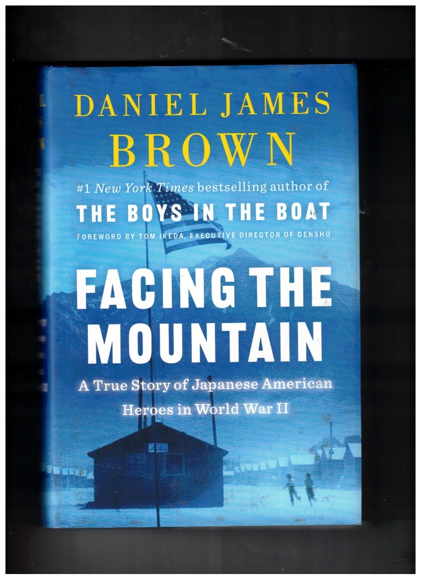 Facing the Mountain A True Story of Japanese American Heroes in World War II