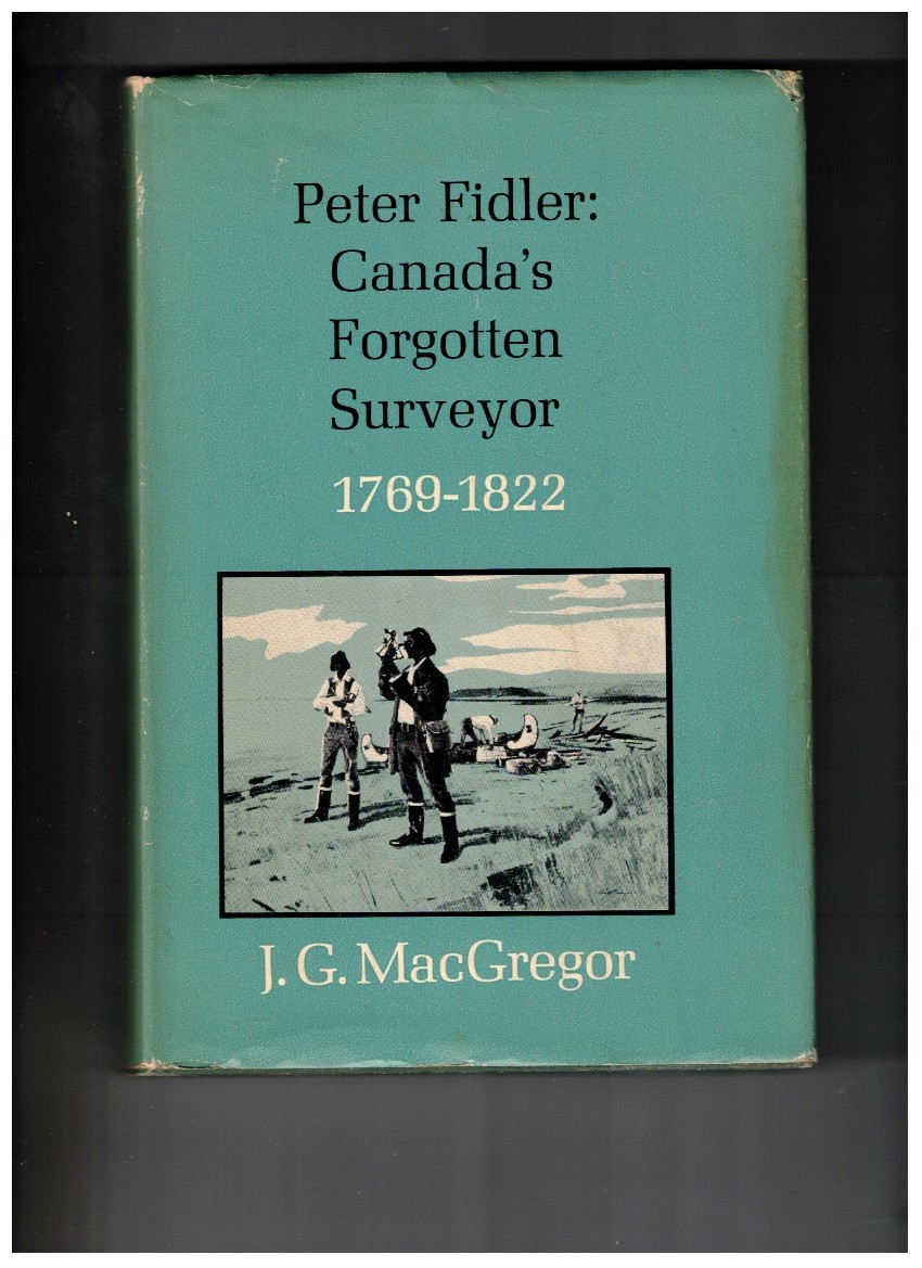 Peter Fidler: Canada's Forgotten Surveyor 1769 - 1822