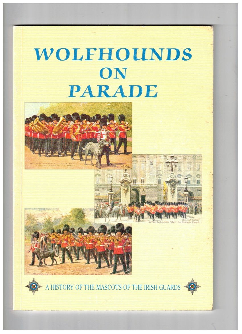 Wolfhounds on Parade, A History of the Mascots of the Irish Guards