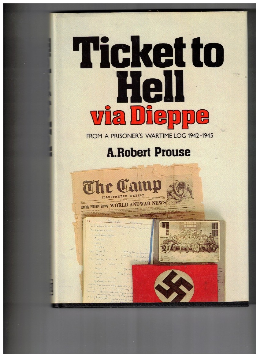 Ticket to Hell Via Dieppe From a Prisoner's Wartime Log, 1942-1945